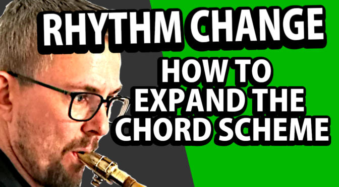RHYTHM CHANGE – HOW TO EXPAND THE CHORD SCHEME