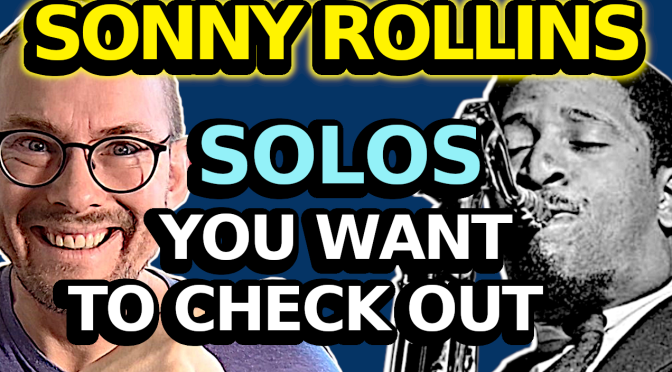 The 3 Sonny Rollins solos that will boost your playing