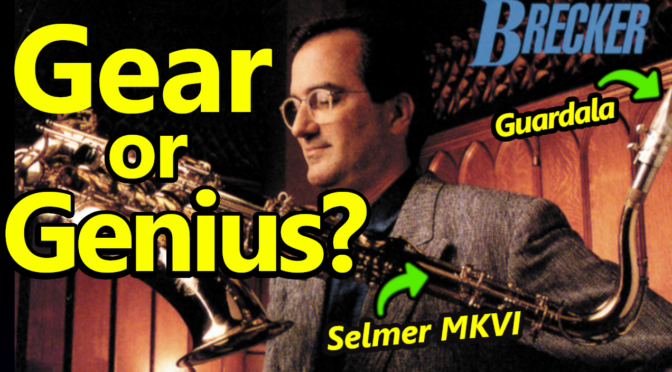 Michael Brecker & The Gear Myth – Does Equipment Define Your Sound?